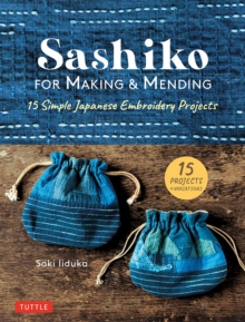 Sashiko for Making & Mending : 15 Simple Japanese Embroidery Projects