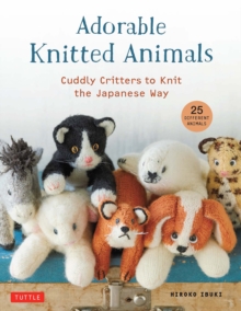 Adorable Knitted Animals : Cuddly Critters to Knit the Japanese Way (25 Different Toy Animals)