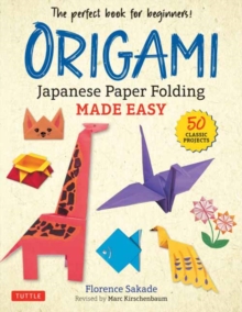 Origami: Japanese Paper Folding Made Easy : The Perfect Book for Beginners! (50 Classic Projects)