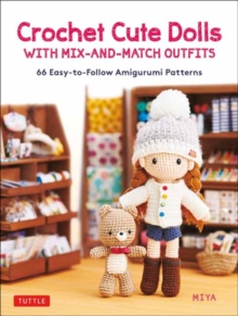 Crochet Cute Dolls with Mix-and-Match Outfits : 66 Adorable Amigurumi Patterns