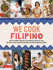We Cook Filipino : Heart-Healthy Recipes and Inspiring Stories from 36 Filipino Food Personalities and Award-Winning Chefs
