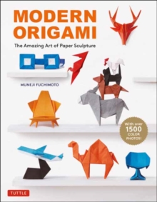 Modern Origami : The Amazing Art of Paper Sculpture (34 Original Projects)