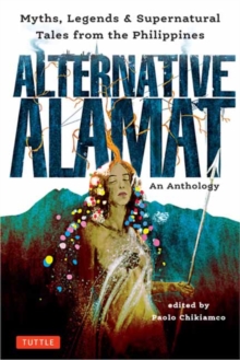 Alternative Alamat: An Anthology : Myths and Legends from the Philippines