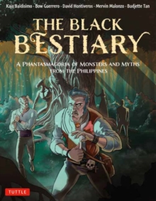 The Black Bestiary : A Phantasmagoria of Monsters and Myths from the Philippines