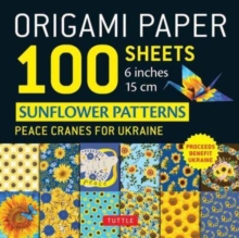 Origami Paper 100 Sheets Sunflower Patterns 6" (15 cm) : Peace Cranes for Ukraine. Proceeds Benefit Ukraine - Tuttle Origami Paper: Double-Sided Origami Sheets Printed with 12 Different Patterns (Inst