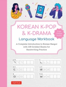 Korean K-Pop and K-Drama Language Workbook : A Complete Introduction to Korean Hangul with 108 Gridded Sheets for Handwriting Practice (Free Online Audio for Pronunciation Practice)