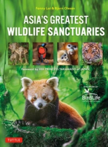 Asia's Greatest Wildlife Sanctuaries : In Support of BirdLife International