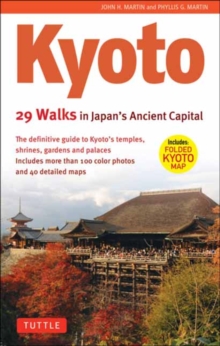 Kyoto, 29 Walks in Japan's Ancient Capital : The Definitive Guide to Kyoto's Temples, Shrines, Gardens and Palaces