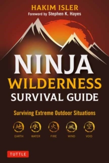 Ninja Wilderness Survival Guide : Surviving Extreme Outdoor Situations (Modern Skills from Japan's Greatest Survivalists)