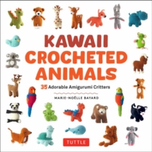 Kawaii Crocheted Animals : 35 Adorable Amigurumi Critters