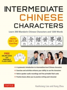 Intermediate Chinese Characters : Learn 300 Mandarin Characters and 1200 Words (Free online audio and printable flash cards) Ideal for HSK + AP Exam Prep