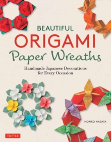 Beautiful Origami Paper Wreaths : Handmade Japanese Decorations for Every Occasion