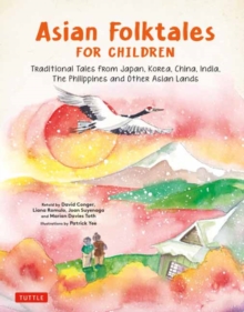 Asian Folktales for Children : Traditional Tales from Japan, Korea, China, India, The Philippines and Other Asian Lands