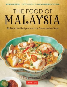 The Food of Malaysia : 62 Delicious Recipes from the Crossroads of Asia