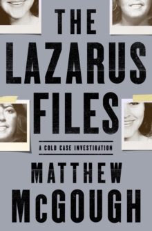 The Lazarus Files : A Cold Case Investigation, Hardback Book The Lazarus Files : A Cold Case Investigation, Hardback Book