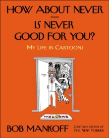 How About Never--Is Never Good for You? : My Life in Cartoons