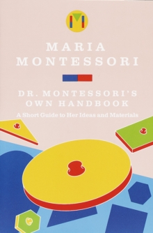 Maria Montessori's Own Handbook : A Short Guide to Her Ideas and Materials, Paperback Book Maria Montessori's Own Handbook : A Short Guide to Her Ideas and Materials, Paperback Book