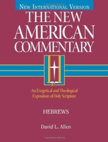 Hebrews : An Exegetical and Theological Exposition of Holy Scripture, Hardback Book Hebrews : An Exegetical and Theological Exposition of Holy Scripture, Hardback Book