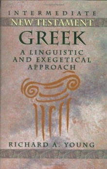 Intermediate New Testament Greek : A Linguistic and Exegetical Approach, Hardback Book Intermediate New Testament Greek : A Linguistic and Exegetical Approach, Hardback Book