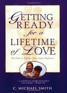 Getting Ready for a Lifetime of Love : Six Steps to Prepare for a Great Marriage, Paperback Book Getting Ready for a Lifetime of Love : Six Steps to Prepare for a Great Marriage, Paperback Book