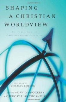 Shaping a Christian Worldview : The Foundations of Christian Higher Education, Paperback Book Shaping a Christian Worldview : The Foundations of Christian Higher Education, Paperback Book