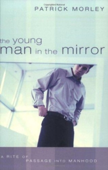 The Young Man in the Mirror : A Rite of Passage into Manhood, Paperback Book The Young Man in the Mirror : A Rite of Passage into Manhood, Paperback Book