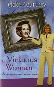 The Virtuous Woman : Shattering the Superwoman Myth, Hardback Book The Virtuous Woman : Shattering the Superwoman Myth, Hardback Book