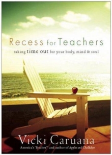 Recess for Teachers : Taking Time Out for Your Body, Mind, & Soul, Hardback Book Recess for Teachers : Taking Time Out for Your Body, Mind, & Soul, Hardback Book