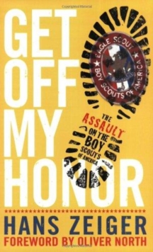 Get Off My Honor! : The Assault on the Boy Scouts of America, Paperback Book Get Off My Honor! : The Assault on the Boy Scouts of America, Paperback Book