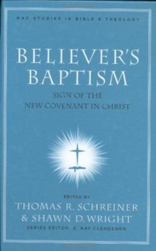 Believer's Baptism : Sign of the New Covenant in Christ, Hardback Book Believer's Baptism : Sign of the New Covenant in Christ, Hardback Book