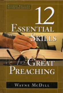 The 12 Essential Skills for Great Preaching - Second Edition, Hardback Book The 12 Essential Skills for Great Preaching - Second Edition, Hardback Book