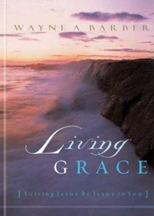 Living Grace : Letting Jesus Be Jesus in You, Paperback Book Living Grace : Letting Jesus Be Jesus in You, Paperback Book