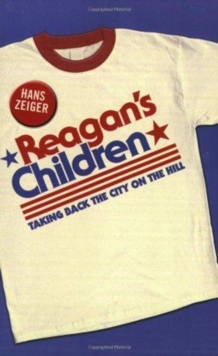 Reagan's Children : Taking Back the City on the Hill, Paperback Book Reagan's Children : Taking Back the City on the Hill, Paperback Book
