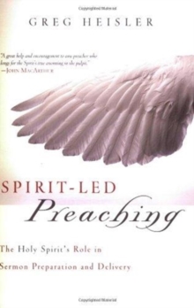 Spirit-Led Preaching : The Holy Spirit's Role in Sermon Preparation and Delivery, Paperback / softback Book Spirit-Led Preaching : The Holy Spirit's Role in Sermon Preparation and Delivery, Paperback / softback Book