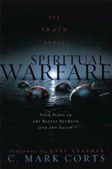 The Truth about Spiritual Warfare : Your Place in the Battle Between God and Satan, Paperback Book The Truth about Spiritual Warfare : Your Place in the Battle Between God and Satan, Paperback Book