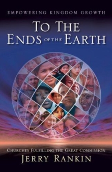 To the Ends of the Earth : Empowering Kingdom Growth: Churches Fulfilling the Great Commission, Paperback Book To the Ends of the Earth : Empowering Kingdom Growth: Churches Fulfilling the Great Commission, Paperback Book