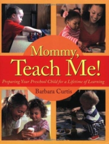 Mommy, Teach Me : Preparing Your Preschool Child for a Lifetime of Learning, Paperback / softback Book Mommy, Teach Me : Preparing Your Preschool Child for a Lifetime of Learning, Paperback / softback Book