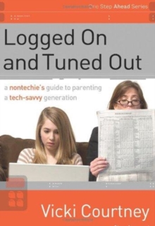 Logged on and Tuned Out : A Non-Techie's Guide to Parenting a Tech-Savvy Generation, Paperback Book Logged on and Tuned Out : A Non-Techie's Guide to Parenting a Tech-Savvy Generation, Paperback Book