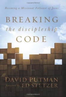 Breaking the Discipleship Code : Becoming a Missional Follower of Jesus, Hardback Book Breaking the Discipleship Code : Becoming a Missional Follower of Jesus, Hardback Book
