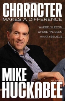 Character Makes a Difference : Where I'm from, Where I've Been and What I Believe, Paperback Book Character Makes a Difference : Where I'm from, Where I've Been and What I Believe, Paperback Book