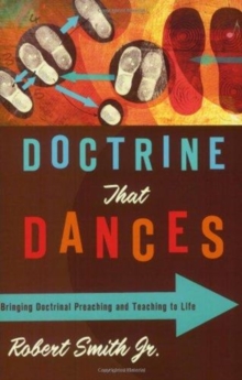 Doctrine That Dances : Bringing Doctrinal Preaching and Teaching to Life, Paperback Book Doctrine That Dances : Bringing Doctrinal Preaching and Teaching to Life, Paperback Book