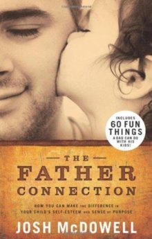 The Father Connection : How You Can Make the Difference in Your Child's Self-Esteem and Sense of Purpose, Paperback Book The Father Connection : How You Can Make the Difference in Your Child's Self-Esteem and Sense of Purpose, Paperback Book