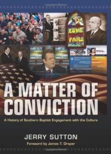 A Matter of Conviction : A History of Southern Baptist Engagement with the Culture, Hardback Book A Matter of Conviction : A History of Southern Baptist Engagement with the Culture, Hardback Book