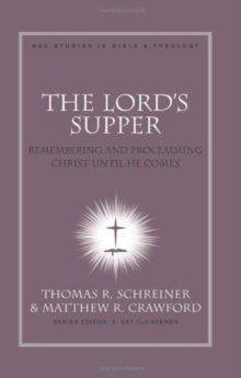The Lord's Supper : Remembering and Proclaiming Christ Until He Comes, Hardback Book The Lord's Supper : Remembering and Proclaiming Christ Until He Comes, Hardback Book