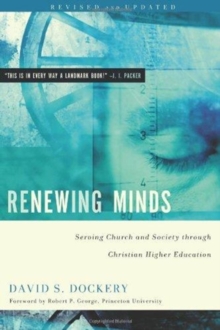 Renewing Minds : Serving Church and Society Through Christian Higher Education, Revised and Updated, Paperback / softback Book Renewing Minds : Serving Church and Society Through Christian Higher Education, Revised and Updated, Paperback / softback Book