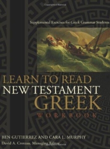 Learn to Read New Testament Greek, Workbook : Supplemental Exercises for Greek Grammar Students, Paperback / softback Book Learn to Read New Testament Greek, Workbook : Supplemental Exercises for Greek Grammar Students, Paperback / softback Book