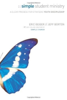 Simple Student Ministry : A Clear Process for Strategic Youth Discipleship, Paperback / softback Book Simple Student Ministry : A Clear Process for Strategic Youth Discipleship, Paperback / softback Book