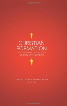 Christian Formation : Integrating Theology & Human Development, Hardback Book Christian Formation : Integrating Theology & Human Development, Hardback Book