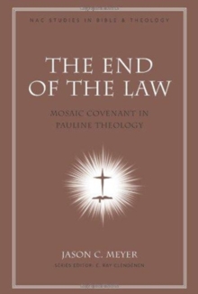 The End of the Law : Mosaic Covenant in Pauline Theology, Hardback Book The End of the Law : Mosaic Covenant in Pauline Theology, Hardback Book