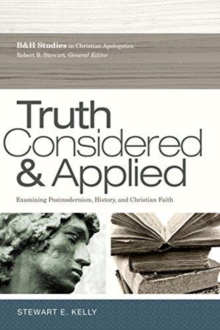 Truth Considered & Applied : Examining Postmodernism, History, and Christian Faith, Paperback Book Truth Considered & Applied : Examining Postmodernism, History, and Christian Faith, Paperback Book